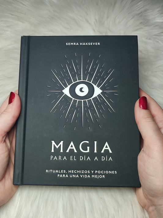 Magia para el día a día : rituales, hechizos y pociones para una vida mejor.